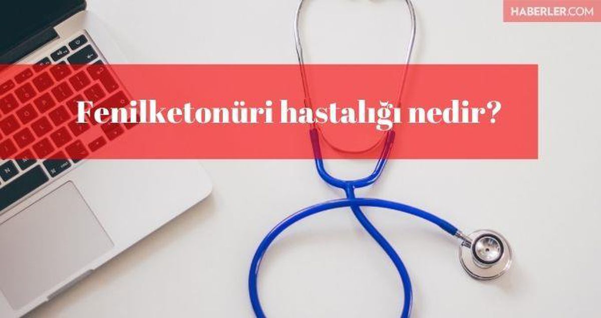 Fenilketonüri nedir? Fenilketonüri hastalığı nedir? Fenilketonüri belirtileri nelerdir? Fenilketonüri tedavi yöntemleri nelerdir?