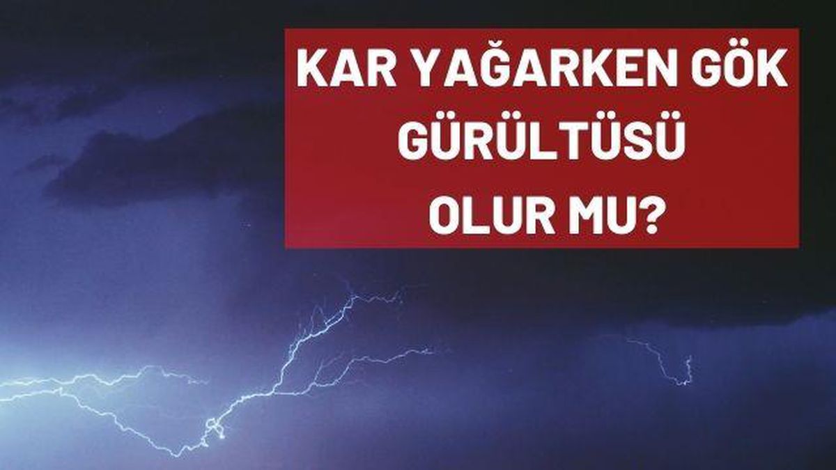 Kar yağarken gök gürültüsü olur mu? Kar yağarken neden şimşek çakar?