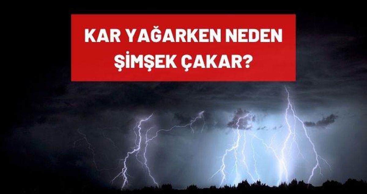 Kar yağarken neden şimşek çakar? Kar yağarken gök gürültüsü olur mu? Kar yağarken neden şimşek çakar?
