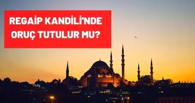 Regaib Kandili'nde oruç tutulur mu, ne zaman tutulur? İşte Regaib Kandili orucunun fazileti nedir? Regaib Kandili'nde oruç tutulur mu, ne zaman tutulur? İşte Regaib Kandili orucunun fazileti nedir?