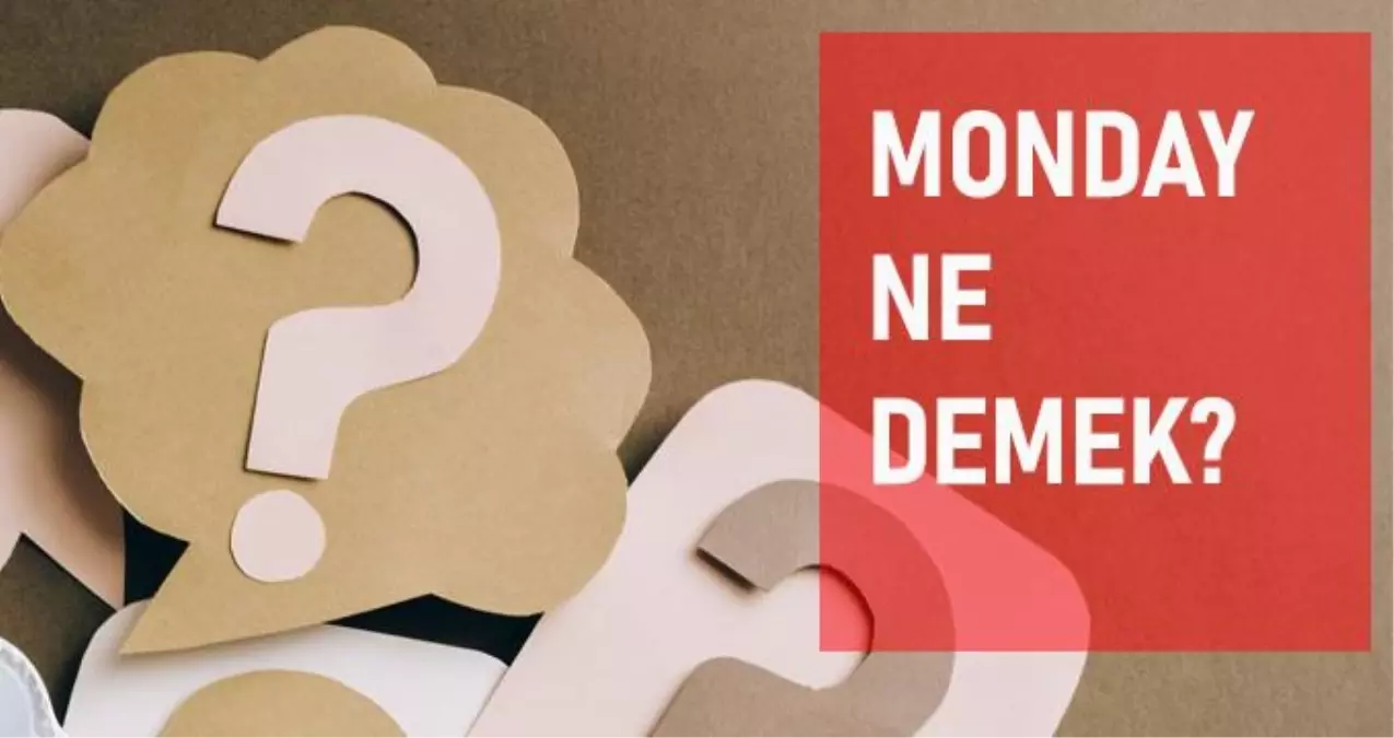 Monday ne demek? Monday anlamı ne?