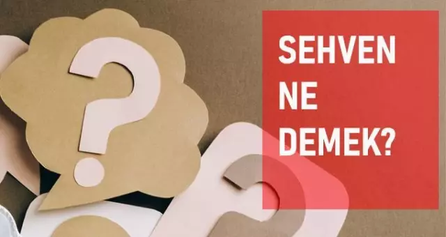 Sehven ne demek? Sehven anlamı ne? Sehven ne demek? Sehven anlamı ne?