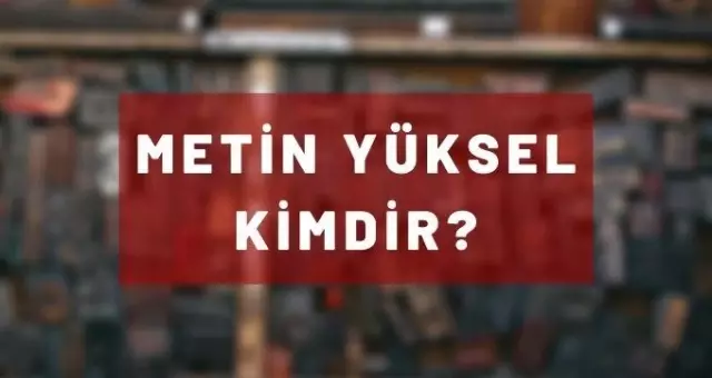 Metin Yüksel kimdir? Metin Yüksel'i kim öldürdü, neden öldü? Metin Yüksel kimdir? Metin Yüksel'i kim öldürdü, neden öldü?
