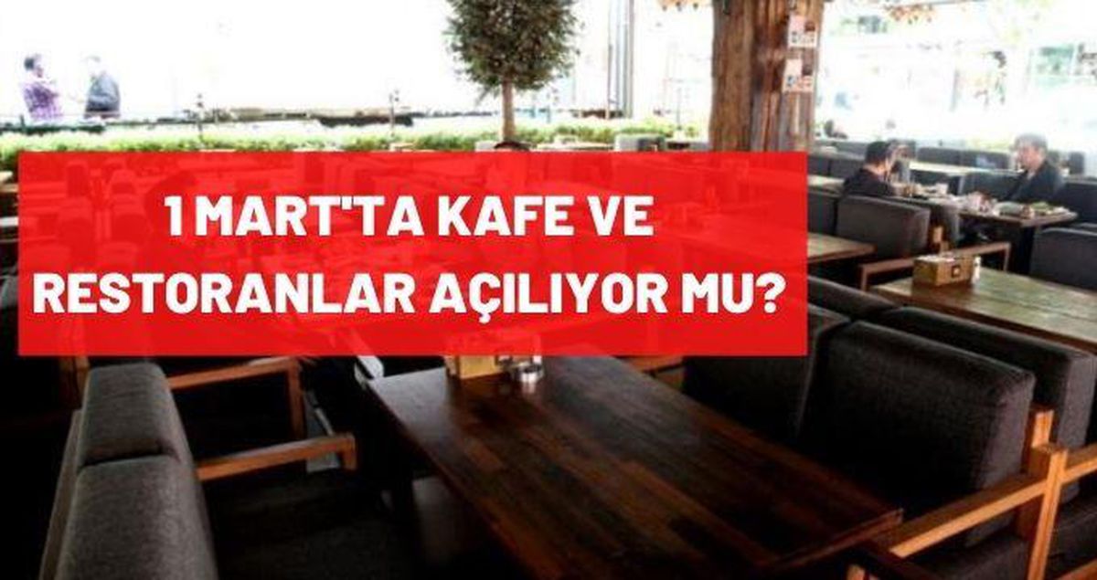 Kafe ve Restoranlar açılıyor mu? 1 Mart'ta kafeler açılacak mı? Kafe ve Restoranlar ne zaman açılacak?