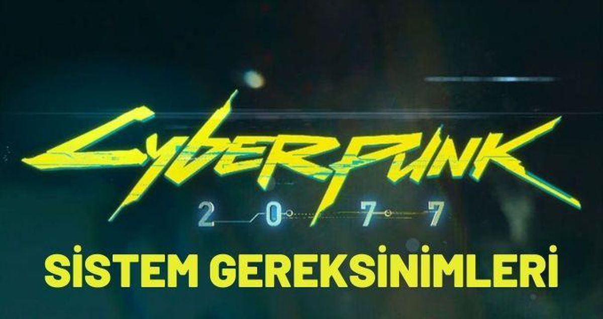 Cyberpunk 2077 sistem gereksinimleri 2023 | Cyberpunk 2077 kaç GB? 4K ultra HD sistem gereksinimleri neler?