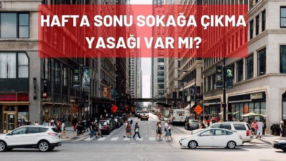Cumartesi sokağa çıkma yasağı var mı? Haftasonu sokağa çıkma yasağı var mı?