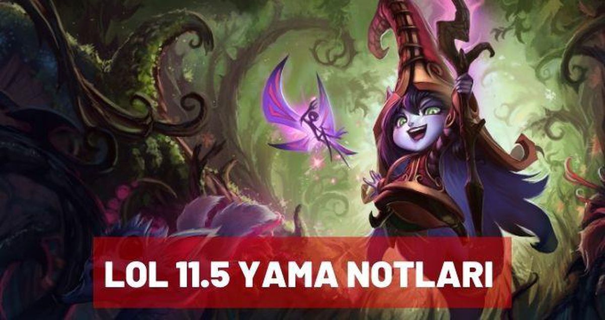 League of Legends için yeni bir güncelleme duyurusu geldi: LoL 11.5 yama notları