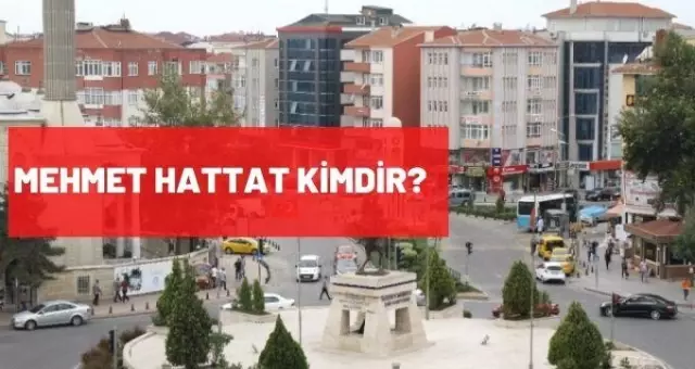 Mehmet Hattat kimdir, kaç yaşında, nereli, mesleği nedir? Mehmet Hattat kimdir, kaç yaşında, nereli, mesleği nedir?