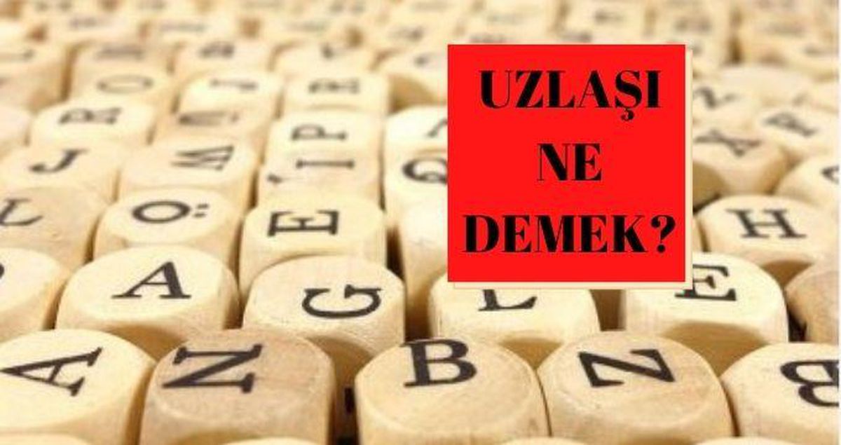Uzlaşı ne demek? Uzlaşı sözlük anlamı nedir?