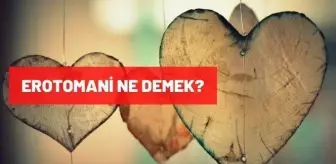 Erotomani ne demek? Erotomani nedir, belirtileri nelerdir, nasıl tedavi edilir? Sebepleri nelerdir?