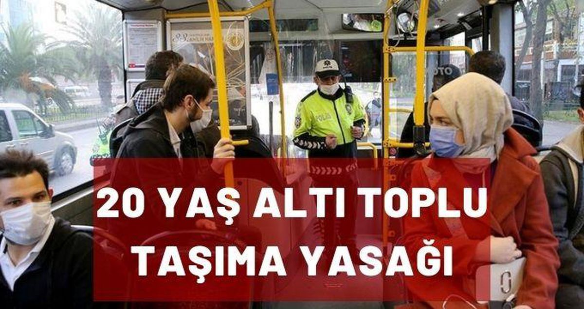 İstanbul'da 20 yaş altı toplu taşıma yasağı bitti mi? Toplu taşıma yasağı kalktı mı? 18 yaş altı otobüse, minibüse binebilir mi?