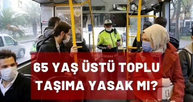 İstanbul'da 65 yaş üstü toplu taşıma yasak mı? Toplu taşıma yasağı kalktı mı? 65 yaş üstü otobüse, minibüse binebilir mi? İstanbul'da 65 yaş üstü toplu taşıma yasak mı? Toplu taşıma yasağı kalktı mı? 65 yaş üstü otobüse, minibüse binebilir mi?