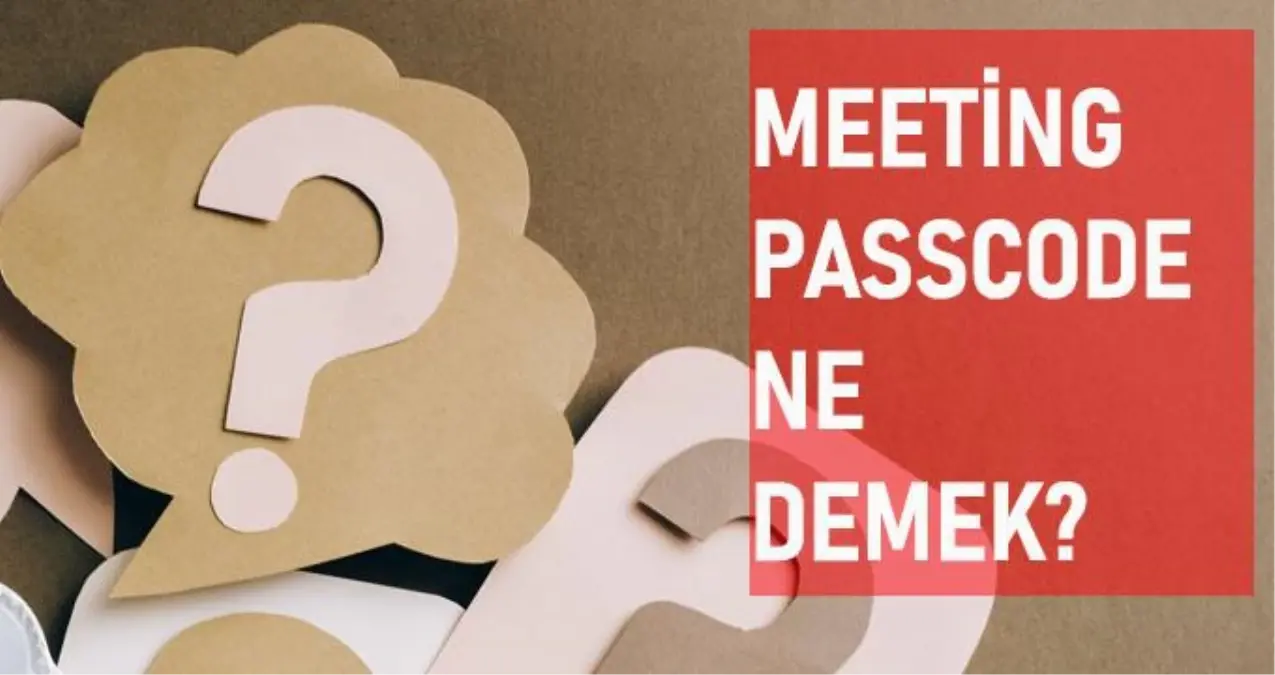 Meeting passcode ne demek? Meeting passcode anlamı ne?