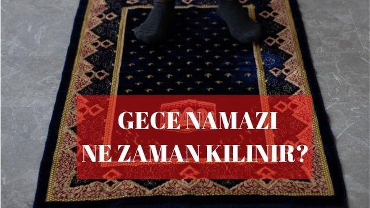 Teheccüt namazı ne zaman kılınır? Gece namazı ne zaman kılınır? Nafile namaz ne zaman kılınır? Teeccüt namazı ne zaman kılınır?
