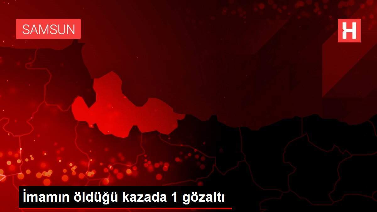İmamın öldüğü kazada 1 gözaltı