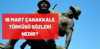 18 Mart Çanakkale türküsü sözleri nedir?