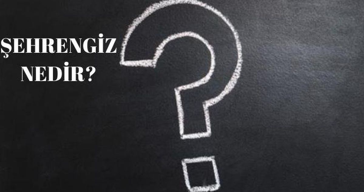 Şehrengiz Nedir?