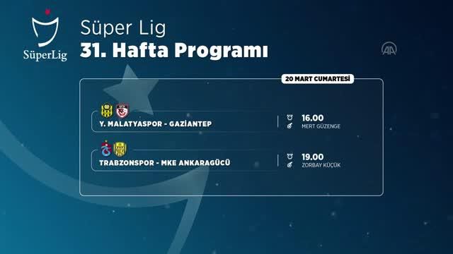 (VİDEO-GRAFİK) Süper Lig'de 31. haftanın programı