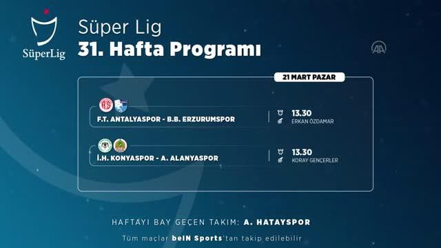 (VİDEO-GRAFİK) Süper Lig'de 31. haftanın programı