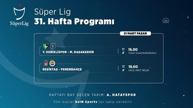 (VİDEO-GRAFİK) Süper Lig'de 31. haftanın programı