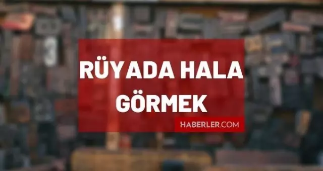 Rüyada hala görmek ne anlama gelir? Rüyada halamızı görmek anlamı Rüyada hala görmek ne anlama gelir? Rüyada halamızı görmek anlamı