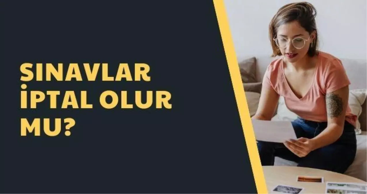 Sınavlar iptal olur mu? Lise ve ortaokullarda sınavlar olacak mı?