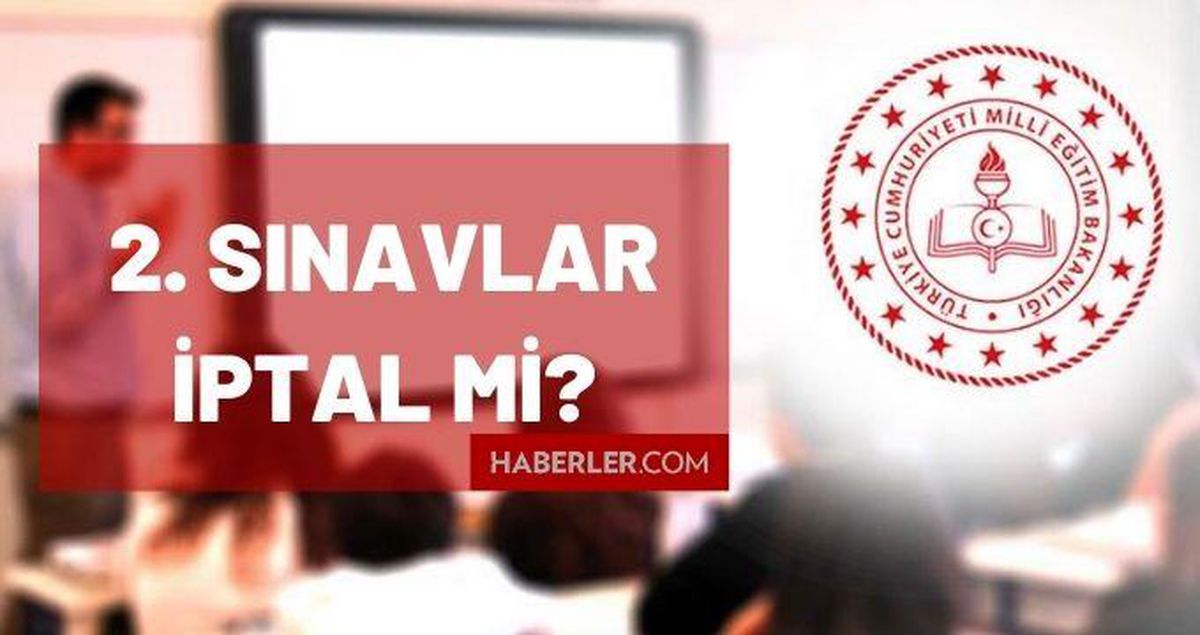 2.sınavlar iptal mi? 2. dönem sınavı ertelendi mi?