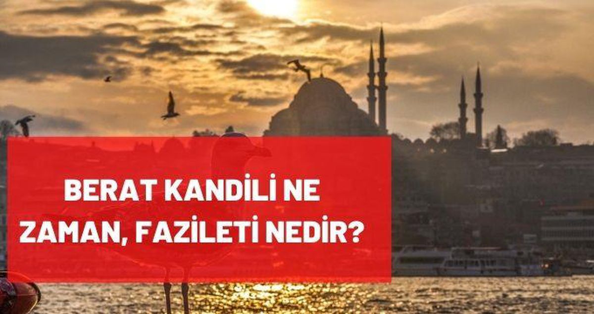 Berat Kandili ne zaman 2021, nedir, niçin kutlanır? Berat Kandili fazileti nedir? Berat Kandilinde ne oldu?