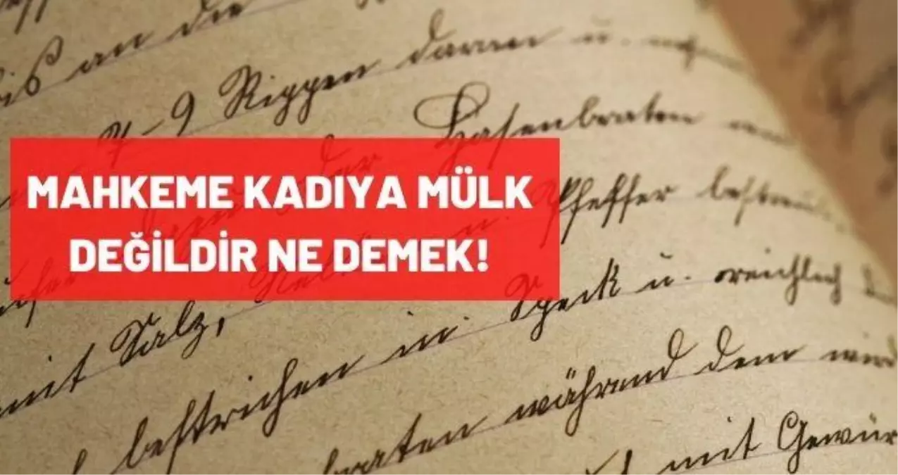 Mahkeme Kadıya Mülk Değildir ne demek! Mahkeme Kadıya Mülk Değildir TDK anlamı nedir?