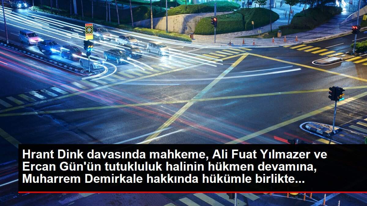 Hrant Dink davasında mahkeme, Okan Şimşek ve Veysel Şahin'in tutukluluk halinin hükmen devamına karar verdi.