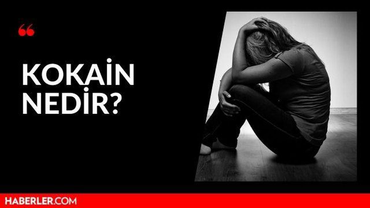 Kokain nedir? Kokain'in etkileri nedir? Kokain bağımlılığı