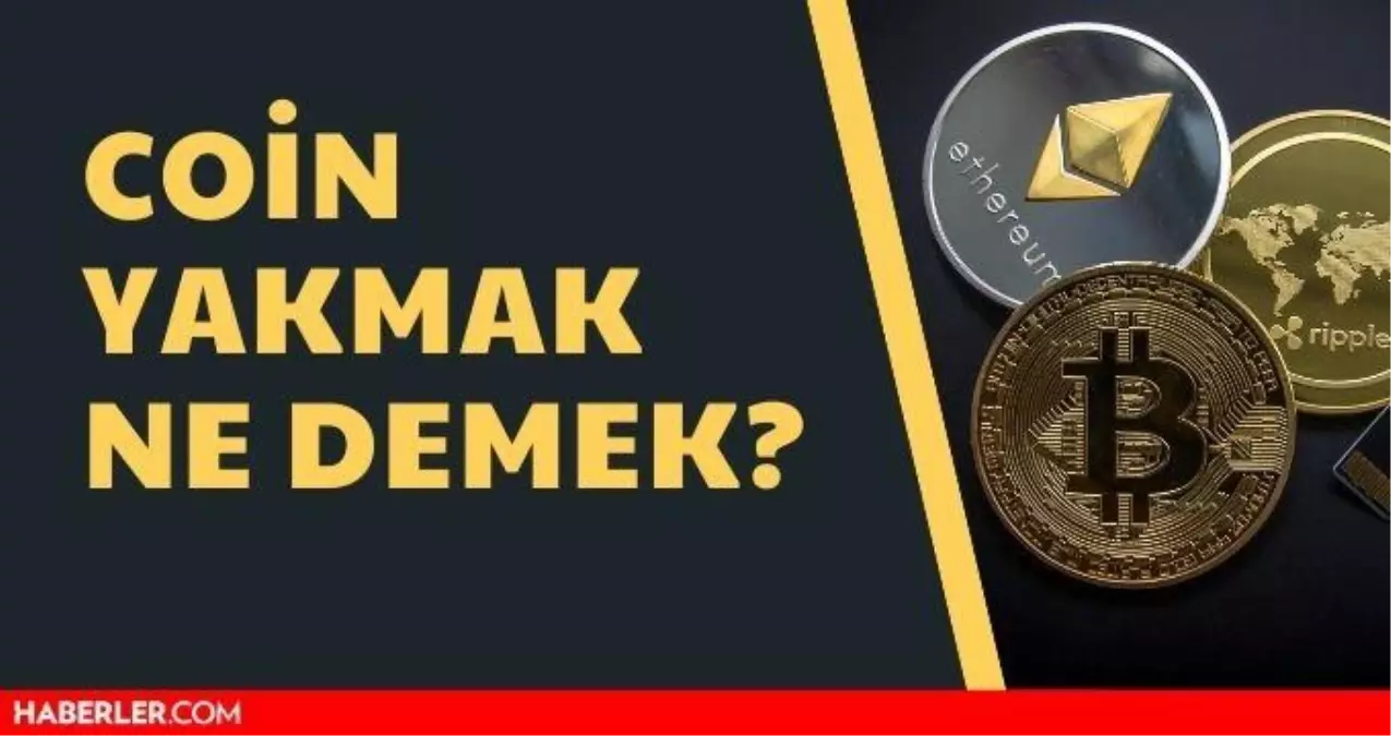 Coin yakmak ne demek? Coin yakmak işlemi nasıl yapılır?