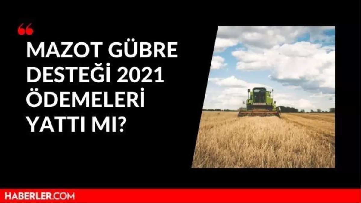 Mazot Gubre Destegi 2021 Ne Zaman Verilecek Mazot Gubre Destegi Odemeleri Yatti Mi