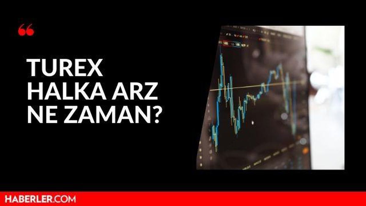 Turex halka arz ne zaman? Turex halka arz ne zaman işlem görecek?