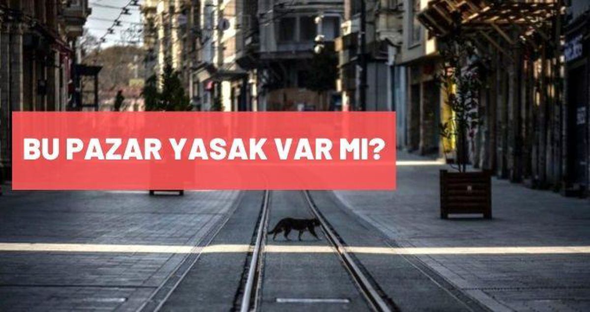 Bu pazar yasak var mı? Bu hafta sonu sokağa çıkma yasağı var mı? Hangi illerde yasak?
