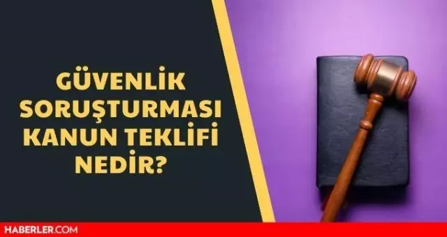 Güvenlik Soruşturması kanun teklifi nedir? Güvenlik Soruşturması kabul edildi mi, reddedildi mi? Güvenlik Soruşturması maddeleri nedir? Güvenlik Soruşturması kanun teklifi nedir? Güvenlik Soruşturması kabul edildi mi, reddedildi mi? Güvenlik Soruşturması maddeleri nedir?