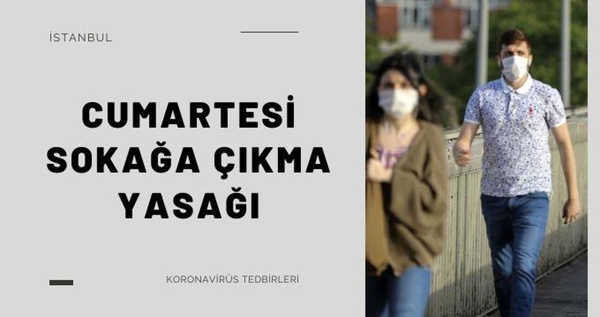 İstanbul cumartesi yasak var mı? Hafta sonu cumartesi İstanbul'da sokağa çıkma yasağı var mı?