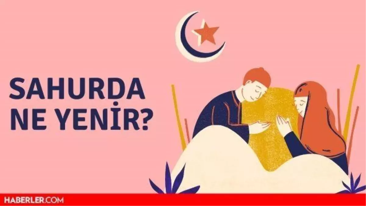 Sahurda ne yenir? Tok tutacak basit sahur tarifleri - Tok tutan yiyecekler