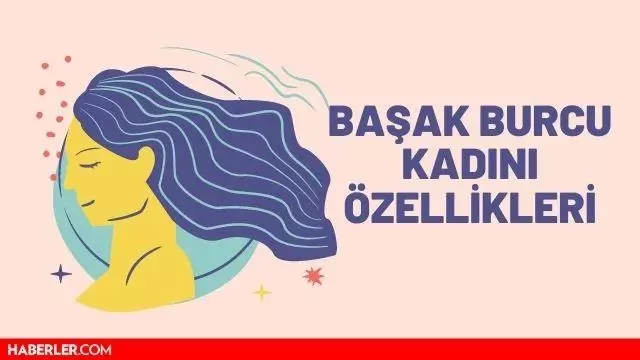 Başak Kadını Özellikleri: Başak Burcu Kadını Özellikleri ve Aşk İlişkisi Başak Kadını Özellikleri: Başak Burcu Kadını Özellikleri ve Aşk İlişkisi