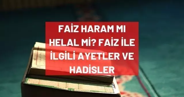 Faiz neden haram? Faiz haram mı helal mi? Faiz'in haram olduğu ile ilgili ayetler ve hadisler nelerdir? Faiz neden haram? Faiz haram mı helal mi? Faiz'in haram olduğu ile ilgili ayetler ve hadisler nelerdir?