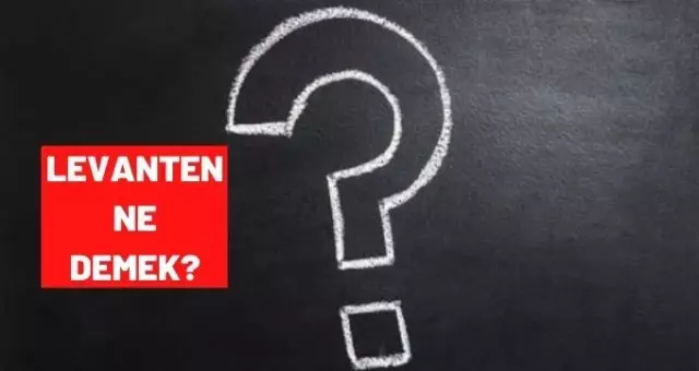 Levanten ne demek? Levantenler kimlerdir? Levanten ne demek? Levantenler kimlerdir?