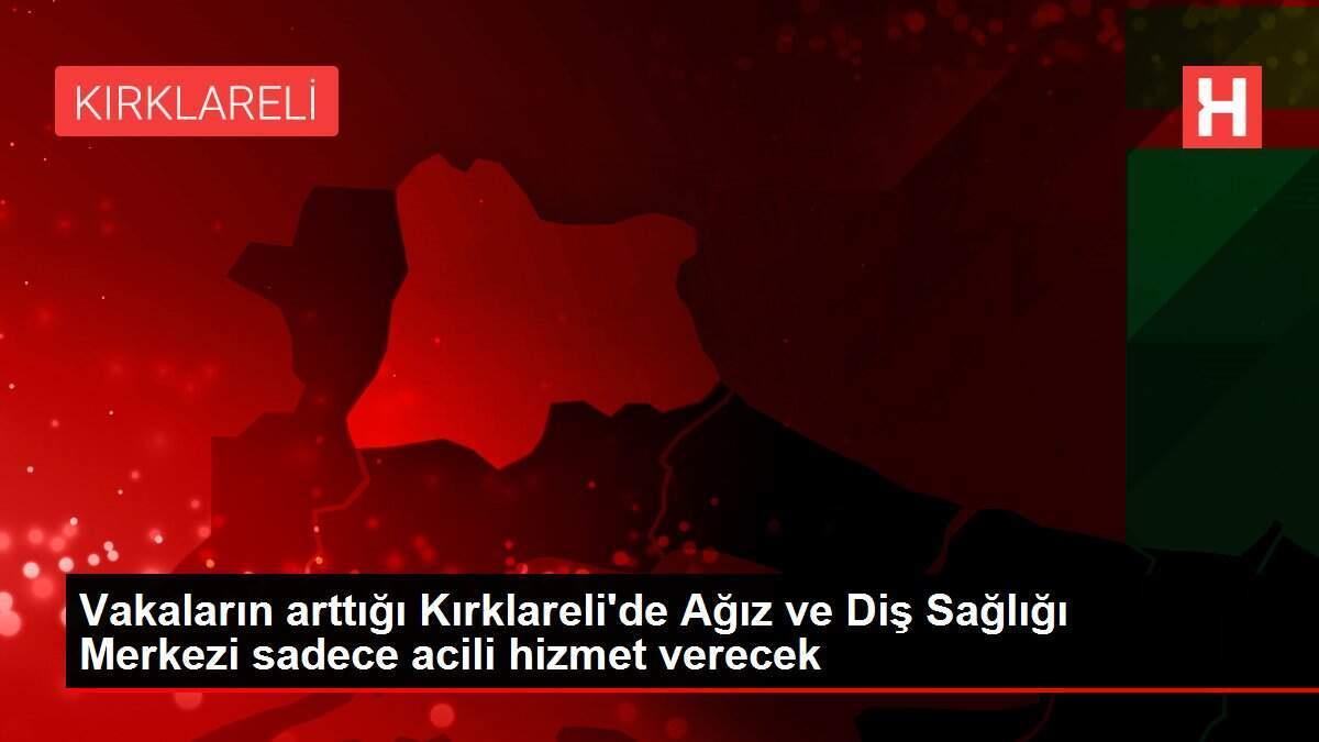 Vakaların arttığı Kırklareli'de Ağız ve Diş Sağlığı Merkezi sadece acili hizmet verecek Vakaların arttığı Kırklareli'de Ağız ve Diş Sağlığı Merkezi sadece acili hizmet verecek
