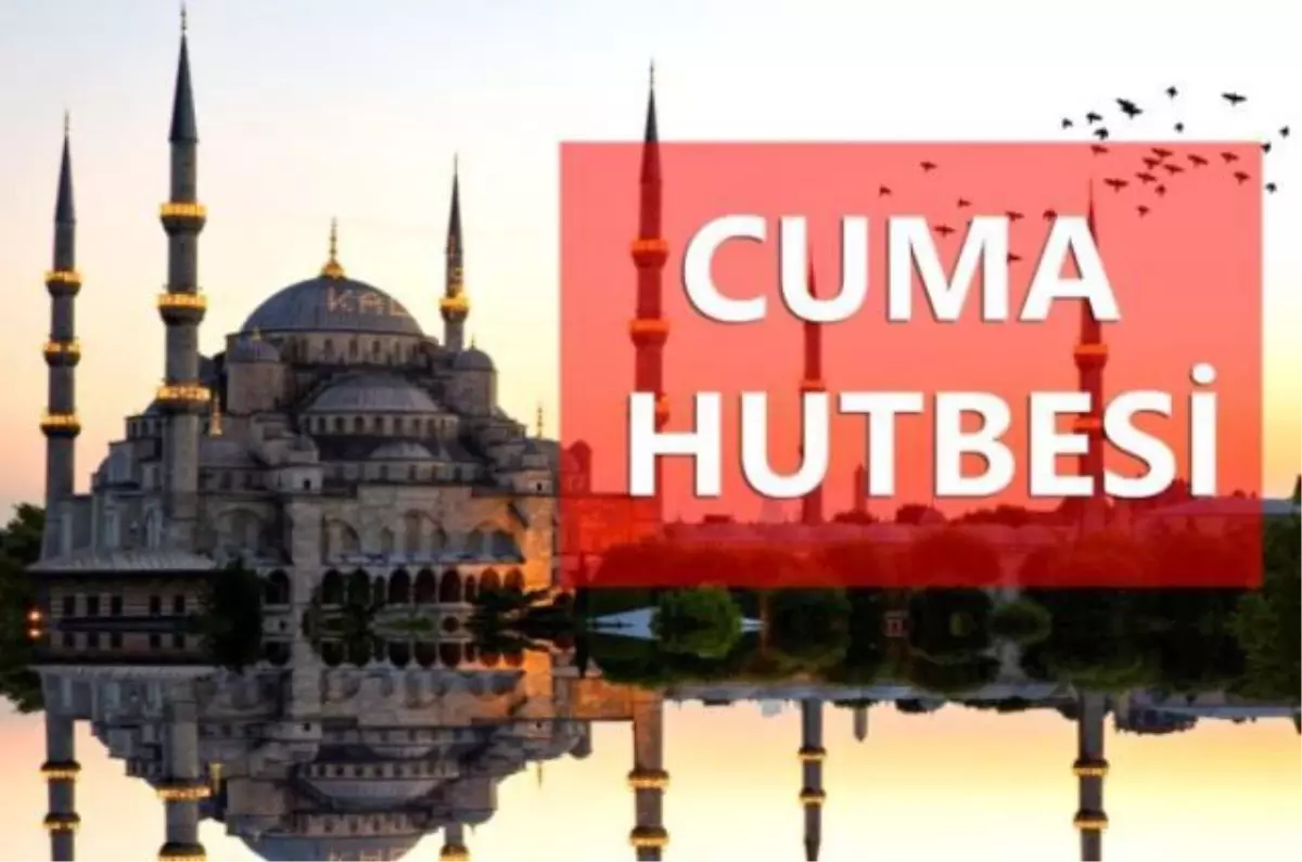 9 Nisan Cuma hutbesi konusu nedir? Diyanet Cuma hutbesi