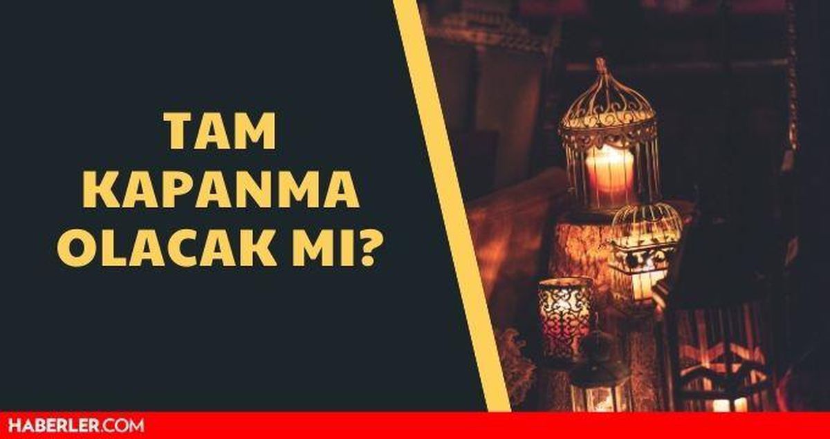 Tam kapanma olur mu? 21 günlük tam kapanma olur mu? Bayramda tam kapanma olacak mı?