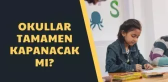 Okullar kapanacak mı 2021? Okullar kapandı mı? Okullar tatil olacak mı?