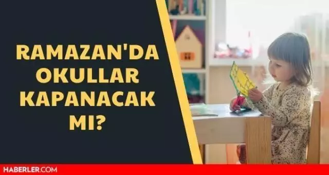Ramazan'da okullar kapanacak mı? Ramazan'da hangi illerde okullar kapanacak? Ramazan'da okullar kapanacak mı? Ramazan'da hangi illerde okullar kapanacak?