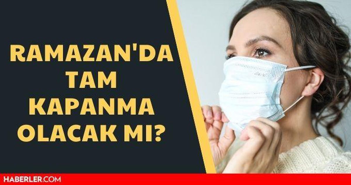 Ramazan'da tam kapanma olacak mı? Tam kapanma olur mu? Gözler kabine toplantısı kararlarında...