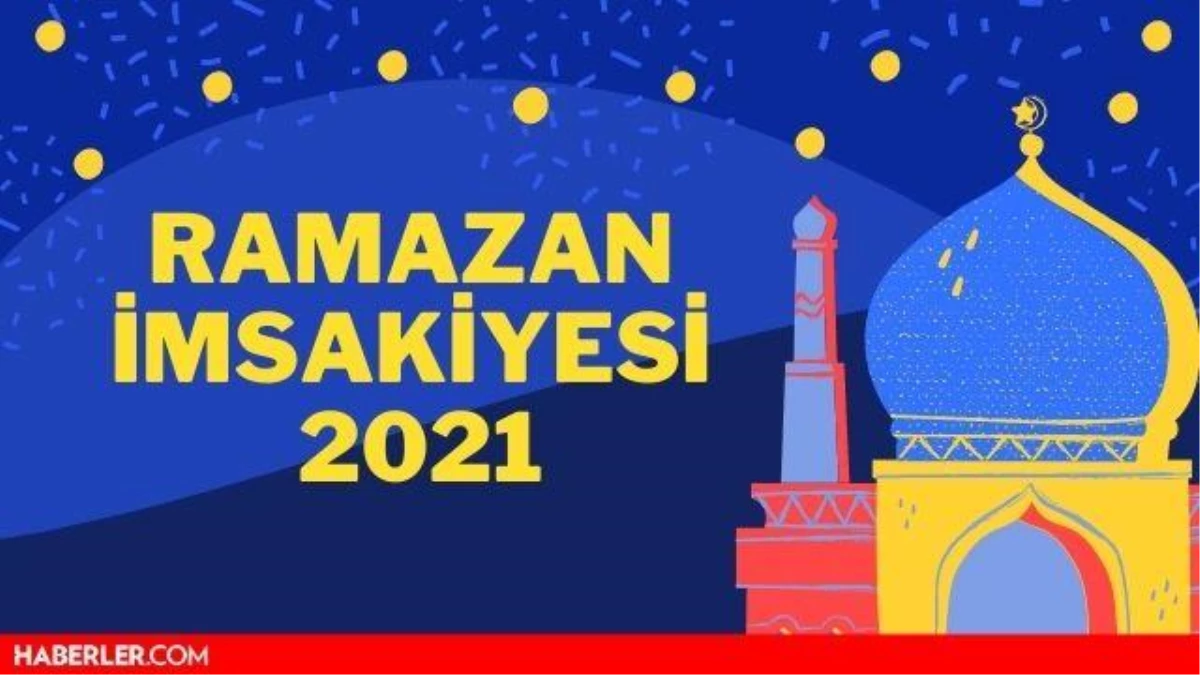 ramazan imsakiyesi 2021 il il ramazan saatleri istanbul ankara izmir imsakiye ile iftar sahur vakti ve