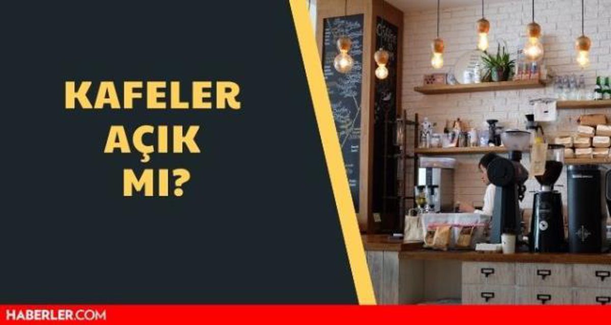 Kafeler kapandı mı? Ramazan'da kafeler kapalı mı? 13 Nisan kafeler açık mı?