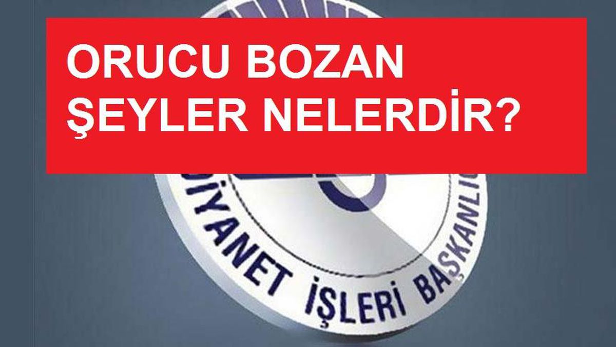 Orucu bozan şeyler nelerdir? Diyanet fetvaları!